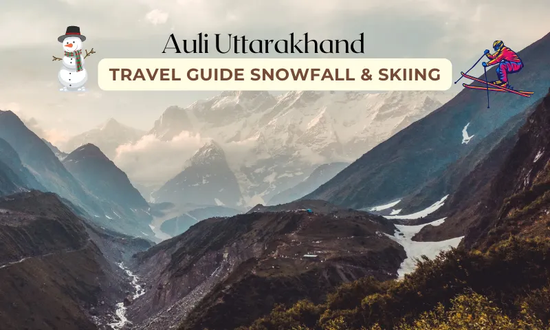 Auli Uttarakhand Travel Guide 2026: Snowfall & Skiing