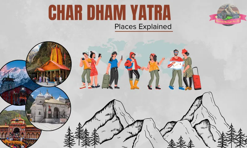 Char Dham Yatra Places Explained – Yamunotri, Gangotri, Kedarnath & Badrinath