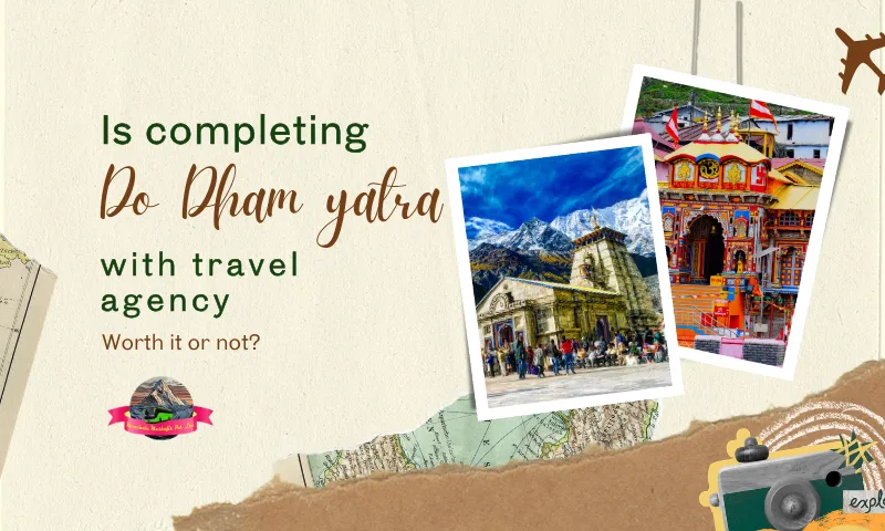 Completing the Do Dham Yatra with Travel Agency worth it or not