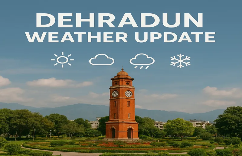 Dehradun Today Weather Update