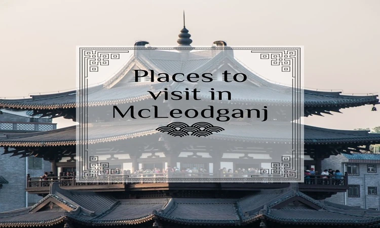 Best Places To Visit In McLeodGanj: 2026 Guide