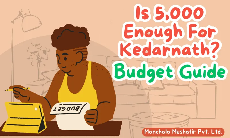 Is 5000 enough for Kedarnath yatra