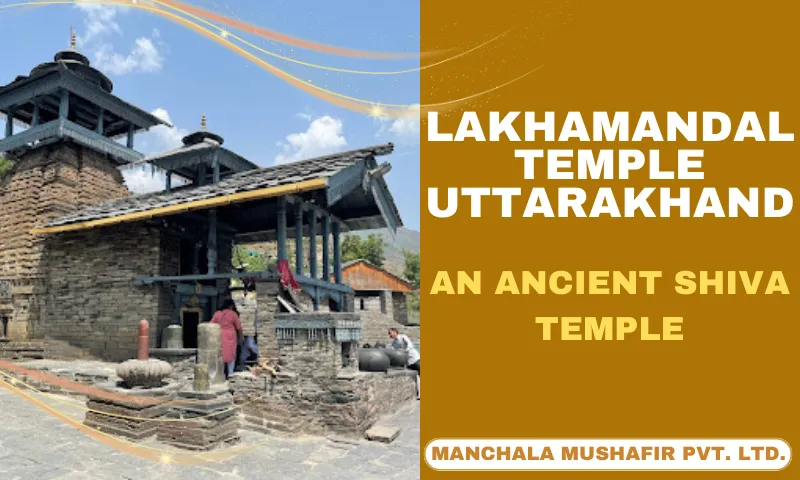 Lakhamandal Temple Uttarakhand: An Ancient Shiva Temple