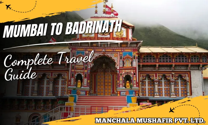 Mumbai To Badrinath Complete Travel Guide 2026