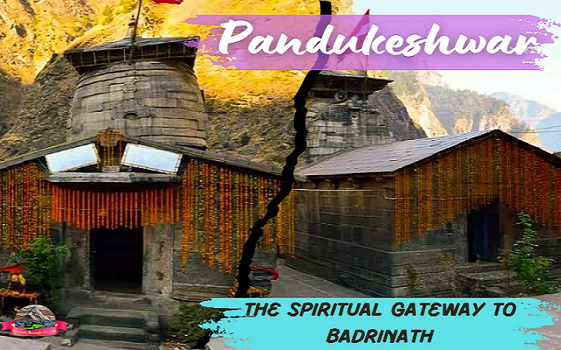 Pandukeshwar Temple: Gateway To Badrinath