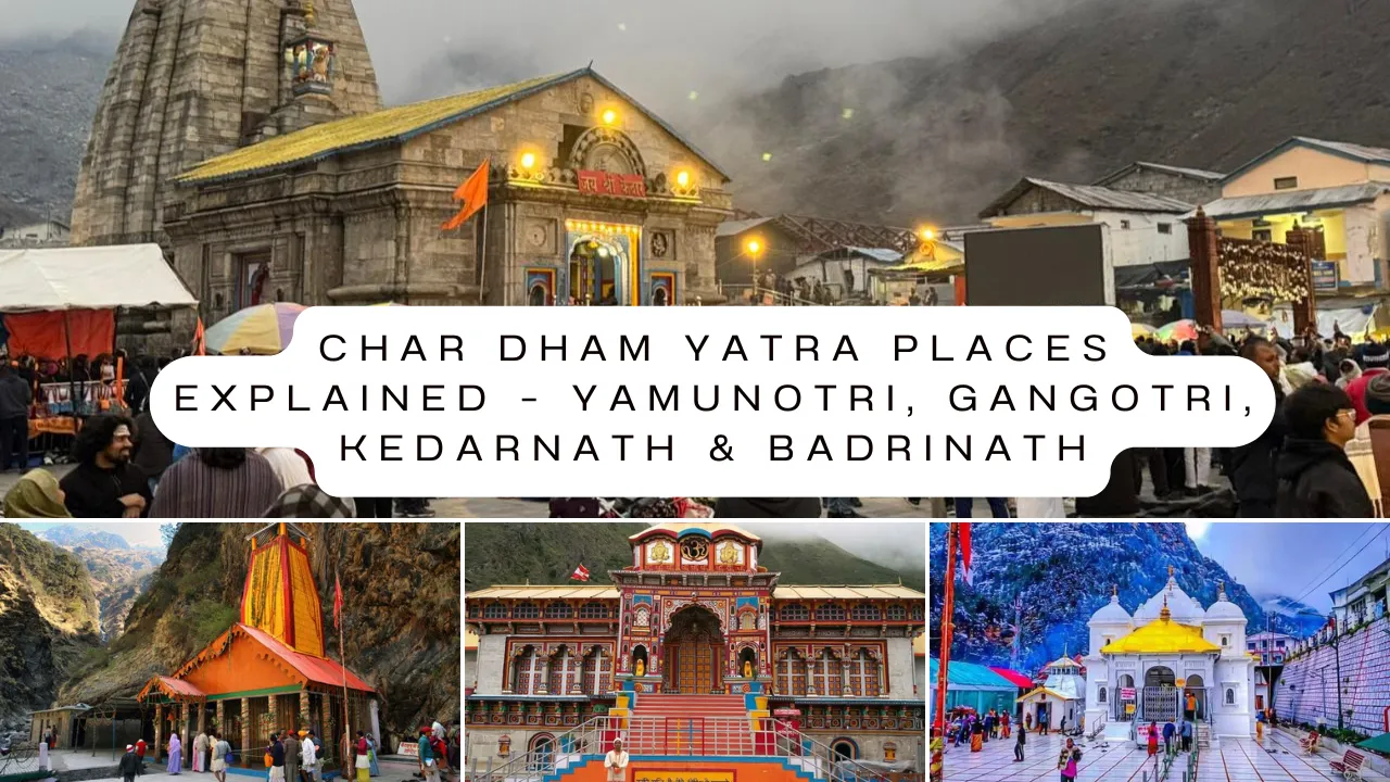 Char Dham Yatra Places Explained – Yamunotri, Gangotri, Kedarnath & Badrinath