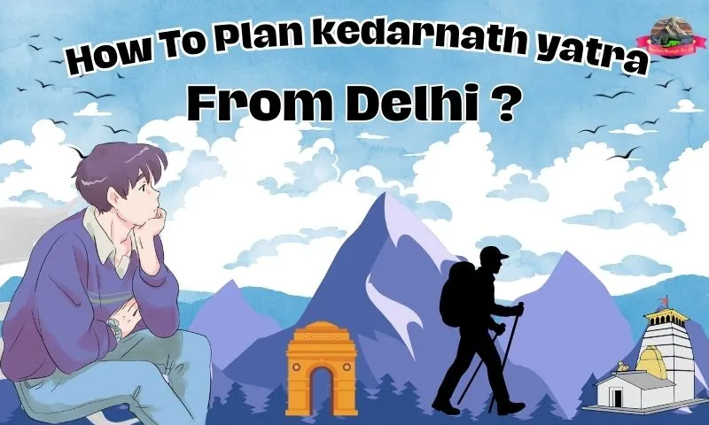 How To Plan Kedarnath Yatra From Delhi In 2026?