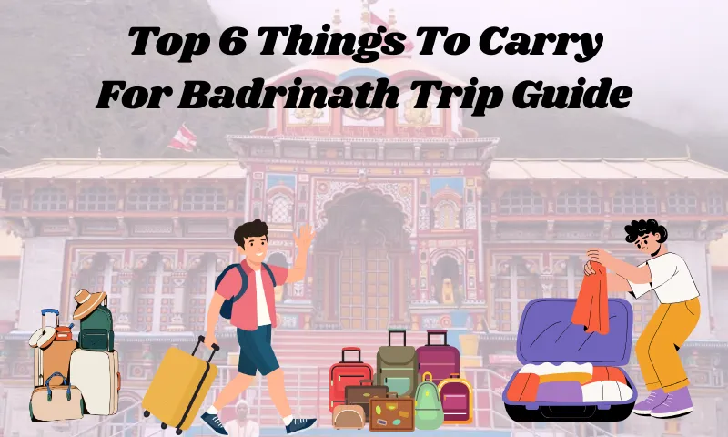 Things To Carry For Badrinath Trip 2026
