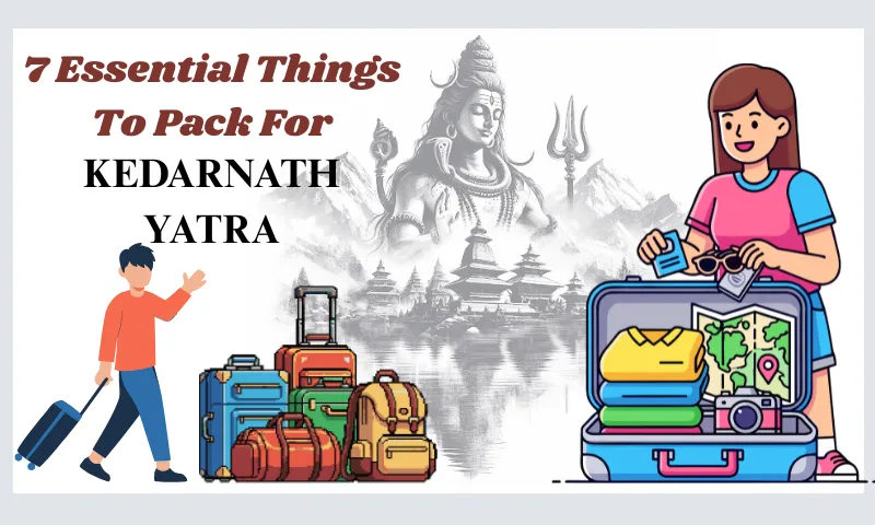 7 Essential Things To Pack For Kedarnath Yatra 2026